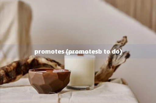 promotes (promotesb to do)