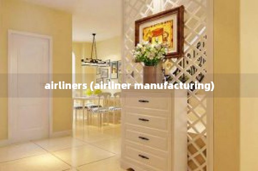 airliners (airliner manufacturing)